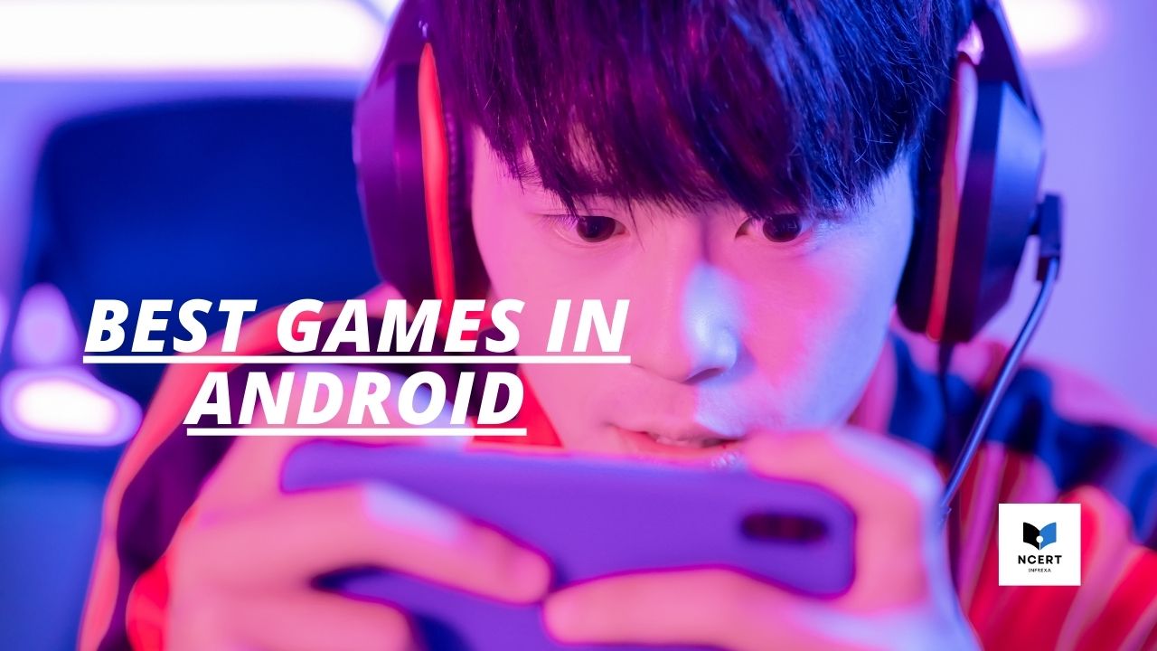 Best Games in Android | Top 26 Best Games for Android – NCERT Infrexa